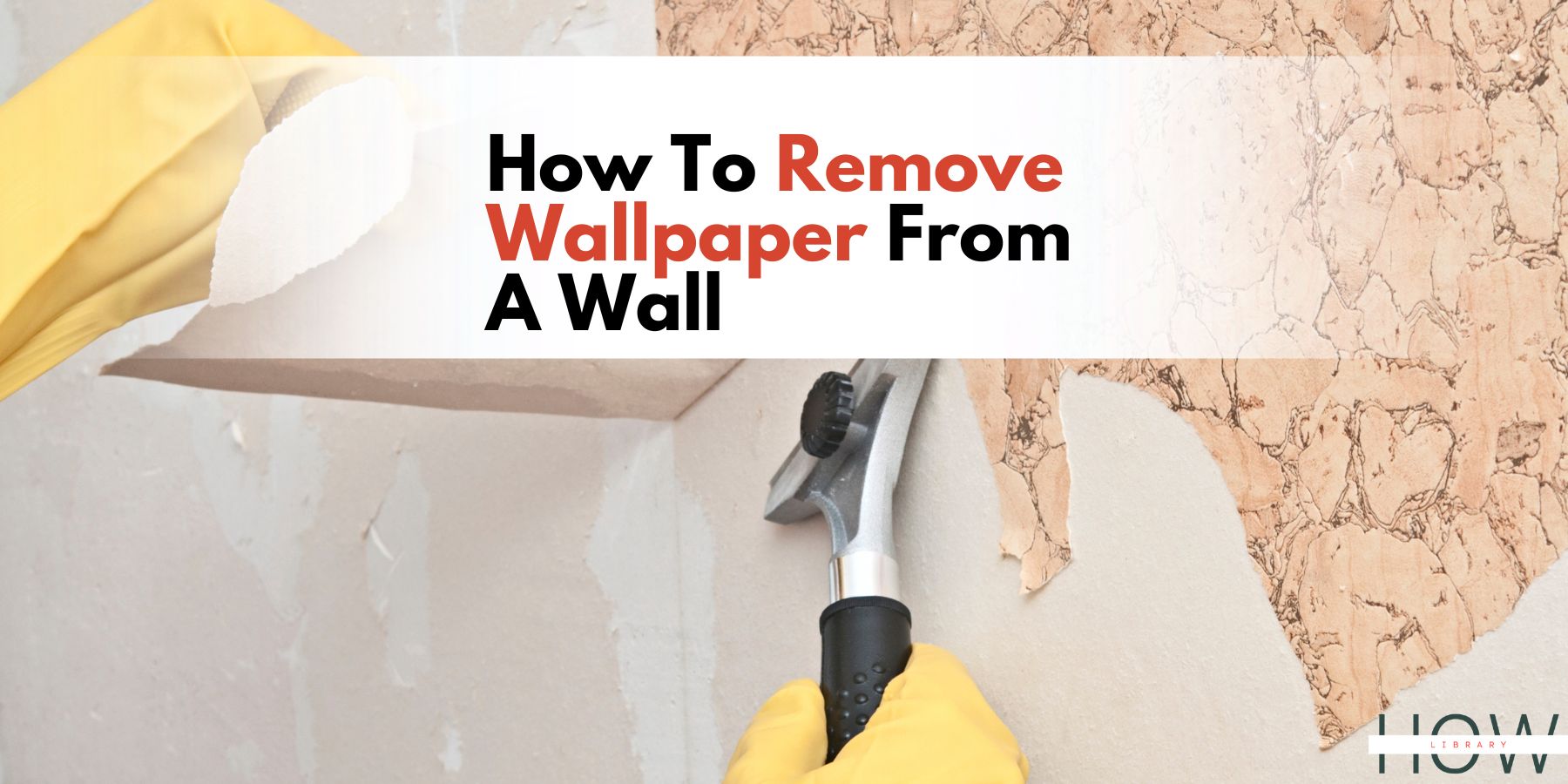 How To Remove Wallpaper - The Easiest Way To Remove Wallpapers