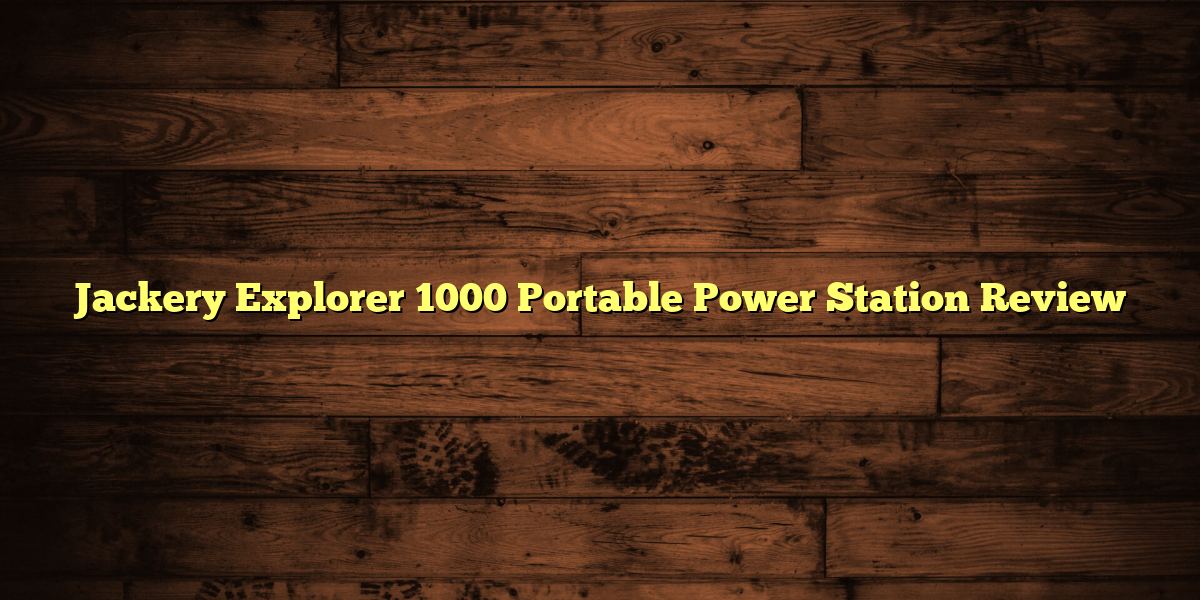 Jackery Explorer 1000 Portable Power Station Review